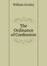 The Ordinance of Confession - William Gresley