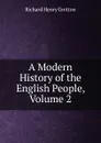 A Modern History of the English People, Volume 2 - Richard Henry Gretton