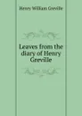 Leaves from the diary of Henry Greville - Henry William Greville