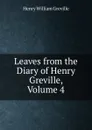 Leaves from the Diary of Henry Greville, Volume 4 - Henry William Greville