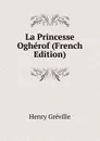 La Princesse Ogherof (French Edition) - Henry Gréville