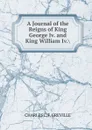 A Journal of the Reigns of King George Iv. and King William Iv.. - CHARLES C. F. GREVILLE