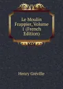 Le Moulin Frappier, Volume 1 (French Edition) - Henry Gréville