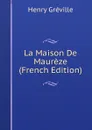 La Maison De Maureze (French Edition) - Henry Gréville
