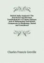 British India Analyzed: The Provincial and Revenue Establishments of Tippoo Sultaun and of Mahomedan and British Conquerors in Hindostan, Stated and Considered - Charles Francis Greville