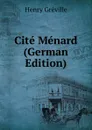 Cite Menard (German Edition) - Henry Gréville