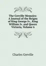 The Greville Memoirs: A Journal of the Reigns of King George Iv., King William Iv. and Queen Victoria, Volume 6 - Charles Greville