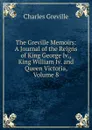 The Greville Memoirs: A Journal of the Reigns of King George Iv., King William Iv. and Queen Victoria, Volume 8 - Charles Greville