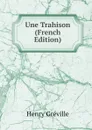 Une Trahison (French Edition) - Henry Gréville