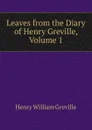 Leaves from the Diary of Henry Greville, Volume 1 - Henry William Greville