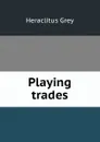 Playing trades - Heraclitus Grey