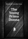 The Young Prima Donna - Elizabeth Caroline Grey
