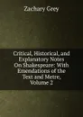 Critical, Historical, and Explanatory Notes On Shakespeare: With Emendations of the Text and Metre, Volume 2 - Zachary Grey