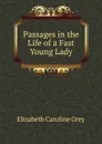 Passages in the Life of a Fast Young Lady - Elizabeth Caroline Grey