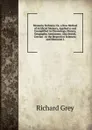 Memoria Technica: Or, a New Method of Artificial Memory, Applied to and Exemplified in Chronology, History, Geography, Astronomy. Also Jewish, Grecian . to the Respective Sciences; and Memorial L - Richard Grey