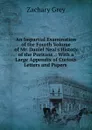 An Impartial Examination of the Fourth Volume of Mr. Daniel Neal.s History of the Puritans .: With a Large Appendix of Curious Letters and Papers . - Zachary Grey