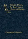 Briseis: Drame En Trois Actes (French Edition) - Emmanuel Chabrier