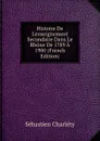Histoire De L.enseignement Secondaire Dans Le Rhone De 1789 A 1900 (French Edition) - Sébastien Charléty