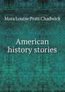 American history stories - Mara Louise Pratt Chadwick