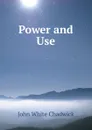 Power and Use - John White Chadwick