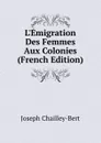 L.Emigration Des Femmes Aux Colonies (French Edition) - Joseph Chailley-Bert