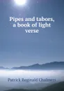 Pipes and tabors, a book of light verse - Patrick Reginald Chalmers