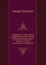 Caledonia; or, A historical and topographical account of North Britain, from the most ancient to the present times with a dictionary of places chorographical . philological - George Chalmers