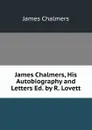 James Chalmers, His Autobiography and Letters Ed. by R. Lovett - James Chalmers