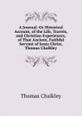 A Journal: Or Historical Account, of the Life, Travels, and Christian Experiences, of That Ancient, Faithful Servant of Jesus Christ, Thomas Chalkley - Thomas Chalkley