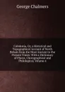 Caledonia, Or, a Historical and Topographical Account of North Britain from the Most Ancient to the Present Times: With a Dictionary of Places, Chorographical and Philological, Volume 4 - George Chalmers