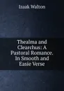 Thealma and Clearchus: A Pastoral Romance.In Smooth and Easie Verse - Walton Izaak