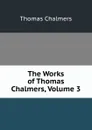 The Works of Thomas Chalmers, Volume 3 - Thomas Chalmers
