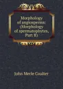 Morphology of angiosperms: (Morphology of spermatophytes, Part II) - John Merle
