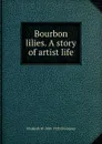 Bourbon lilies. A story of artist life - Elizabeth Williams Champney