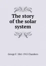 The story of the solar system - George F. 1841-1915 Chambers