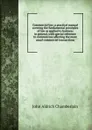 Commercial law; a practical manual covering the fundamental principles of law as applied to business in general, with special reference to common law affecting the more usual commercial transactions - John Aldrich Chamberlain