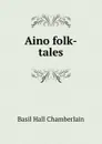 Aino folk-tales - Basil Hall Chamberlain