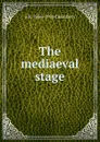 The mediaeval stage - E K. 1866-1954 Chambers