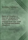 Spirit of Chambers.s journal; original tales, essays, and sketches, selected from that work by William and Robert Chambers - William Chambers