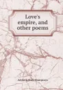 Love.s empire, and other poems - Adelaide Mary Champneys