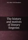 The history and motives of literary forgeries - E K. 1866-1954 Chambers