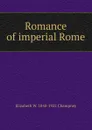 Romance of imperial Rome - Elizabeth Williams Champney