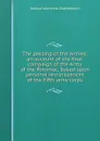 The passing of the armies; an account of the final campaign of the Army of the Potomac, based upon personal reminiscences of the Fifth army corps - Joshua Lawrence Chamberlain