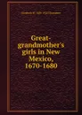Great-grandmother.s girls in New Mexico, 1670-1680 - Elizabeth Williams Champney