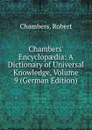 Chambers. Encyclopaedia: A Dictionary of Universal Knowledge, Volume 9 (German Edition) - Robert Chambers