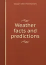 Weather facts and predictions - George F. 1841-1915 Chambers