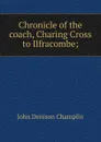 Chronicle of the coach, Charing Cross to Ilfracombe; - John Denison Champlin