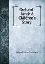 Orchard-Land: A Children.s Story - Robert W. Chambers