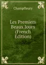 Les Premiers Beaux Jours (French Edition) - Champfleury