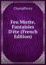 Feu Miette, Fantaisies D.ete (French Edition) - Champfleury